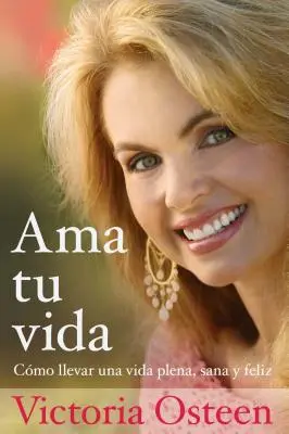 AMA Tu Vida: Jak žít plnohodnotný, zdravý a šťastný život (Como Llevar Una Vida Plena, Sana Y Feliz) - AMA Tu Vida: Como Llevar Una Vida Plena, Sana Y Feliz