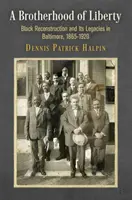 Bratrstvo svobody: Bratrství: Černošská rekonstrukce a její dědictví v Baltimoru, 1865-1920 - A Brotherhood of Liberty: Black Reconstruction and Its Legacies in Baltimore, 1865-1920