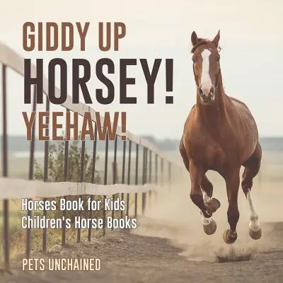 Závratně vzhůru, koníčku!  - Dětská kniha o koních - Dětské knihy o koních - Giddy Up Horsey! Yeehaw! - Horses Book for Kids - Children's Horse Books