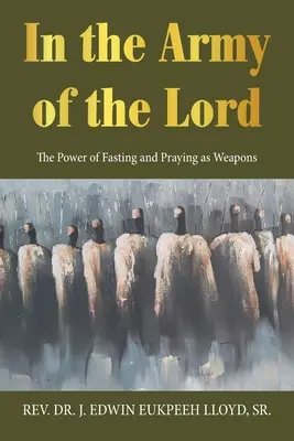 V armádě Páně: Síla půstu a modlitby jako zbraně - In the Army of the Lord: The Power of Fasting and Praying as Weapons