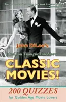 A vy jste si mysleli, že znáte klasické filmy!: 200 kvízů pro milovníky filmů zlatého věku - And You Thought You Knew Classic Movies!: 200 Quizzes for Golden Age Movie Lovers