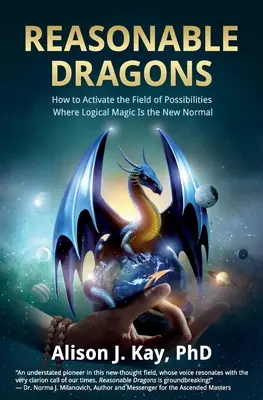 Rozumní draci: Jak aktivovat pole možností, kde je logická magie novou normou - Reasonable Dragons: How to Activate the Field of Possibilities Where Logical Magic Is the New Normal