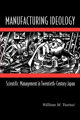 Výroba ideologie: Vědecký management v Japonsku dvacátého století - Manufacturing Ideology: Scientific Management in Twentieth-Century Japan
