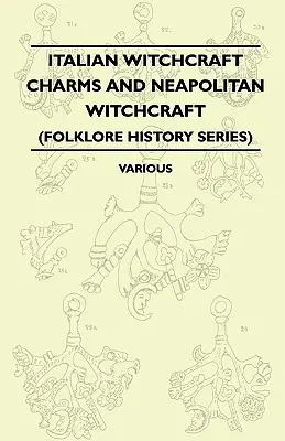 Italské čarodějnické čáry a neapolské čarodějnictví - Cimaruta, její struktura a vývoj - s poznámkami o neapolském čarodějnictví (Folklore Hist - Italian Witchcraft Charms and Neapolitan Witchcraft - The Cimaruta, its Structure and Development - With Notes on Neopolitan Witchcraft (Folklore Hist