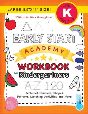Early Start Academy Pracovní sešit pro předškoláky: (Věk 5-6 let) Abeceda, čísla, tvary, velikosti, vzory, přiřazování, aktivity a další! (Velký formát 8,5x11