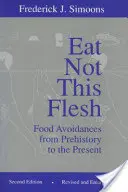 Nejezte toto maso: Vyhýbání se jídlu od pravěku po současnost - Eat Not This Flesh: Food Avoidances from Prehistory to the Present