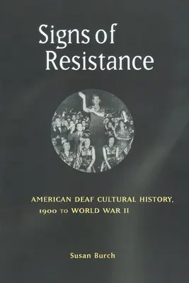 Znamení odporu: Dějiny kultury amerických neslyšících od roku 1900 do druhé světové války - Signs of Resistance: American Deaf Cultural History, 1900 to World War II