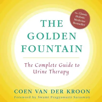 Zlatá fontána: Kompletní průvodce urinoterapií - Golden Fountain: The Complete Guide to Urine Therapy