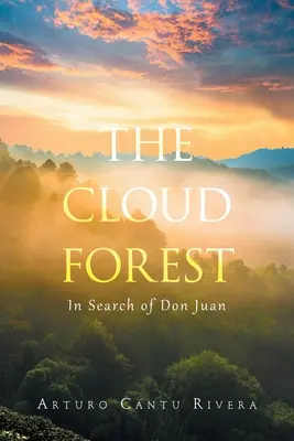 Oblačný les: Při hledání Dona Juana - The Cloud Forest: In Search of Don Juan
