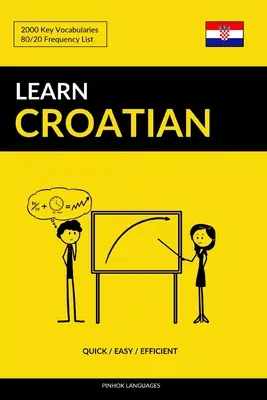 Učit se chorvatsky - Rychle / Snadno / Efektivně: 2000 klíčových slovíček - Learn Croatian - Quick / Easy / Efficient: 2000 Key Vocabularies
