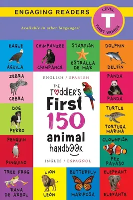 Příručka pro batolata: 150 prvních zvířat: (Ingls / Espaol): Zvířata, vodní, lesní, ptáci, brouci, arktická, tropická, podzemní - The Toddler's First 150 Animal Handbook: Bilingual (English / Spanish) (Ingls / Espaol): Pets, Aquatic, Forest, Birds, Bugs, Arctic, Tropical, Under