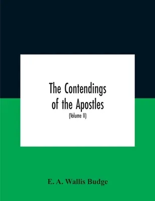 Contendings Of the Apostles: S přihlédnutím ke sporům mezi dvanácti apoštoly a evangelisty, s přihlédnutím k etiopským textům. - The Contendings Of The Apostles: Being The Histories Of The Lives And Martyrdoms And Deaths Of The Twelve Apostles And Evangelists; The Ethiopic Texts