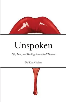 Nevyřčené: Život, láska a uzdravení z traumatu z kapuce - Unspoken: Life, Love, and Healing from Hood Trauma