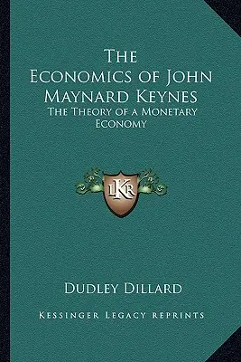Ekonomie Johna Maynarda Keynese: Teorie měnové ekonomiky - The Economics of John Maynard Keynes: The Theory of a Monetary Economy