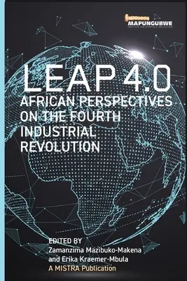 Skok 4.0: Africké pohledy na čtvrtou průmyslovou revoluci - Leap 4.0: African Perspectives on the Fourth Industrial Revolution