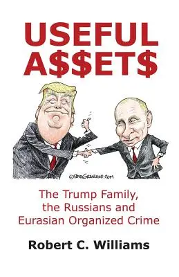 Užitečný majetek: Trumpova rodina, Rusové a euroasijský organizovaný zločin. - Useful Assets: The Trump Family, the Russians and Eurasian Organized Crime