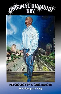 Původní Diamond Boy: Psychologie gangstera (Le'taxione (A K. a. Yoyo)) - Original Diamond Boy: Psychology of a Gang Banger (Le'taxione (A K. a. Yoyo))