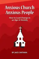 Neklidná církev, neklidní lidé: Jak vést změny v době úzkosti - Anxous Church, Anxious People: How to Lead Change in an Age of Anxiety