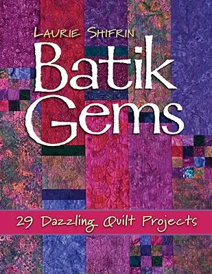 Batikované skvosty: 29 oslnivých projektů na quilty - tisk na vyžádání - Batik Gems: 29 Dazzling Quilt Projects- Print on Demand Edition