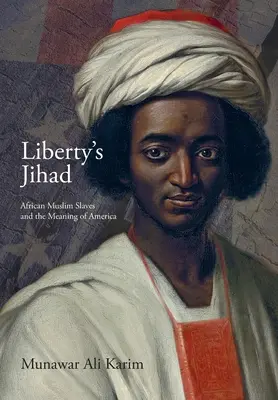 Liberty's Jihad (Džihád svobody): Afričtí muslimští otroci a smysl Ameriky - Liberty's Jihad: African Muslim Slaves and the Meaning of America
