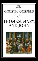 Gnostická evangelia Tomáše, Marie a Jana - The Gnostic Gospels of Thomas, Mary, and John