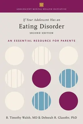 Pokud má váš dospívající poruchu příjmu potravy: Základní zdroj informací pro rodiče - If Your Adolescent Has an Eating Disorder: An Essential Resource for Parents