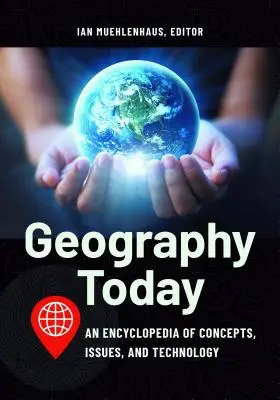Geografie dnes: Encyklopedie pojmů, problémů a technologií. - Geography Today: An Encyclopedia of Concepts, Issues, and Technology