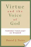 Ctnost a Boží hlas: K teologii jako moudrosti - Virtue and the Voice of God: Toward Theology as Wisdom