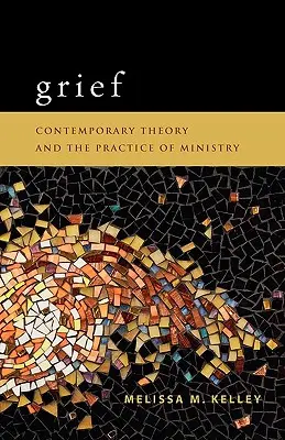 Smutek: Současná teorie a praxe služby - Grief: Contemporary Theory and the Practice of Ministry