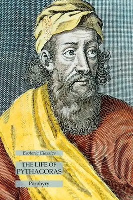 Život Pythagora: Vydání knihy Pythagorův životopis: Esoterická klasika - The Life of Pythagoras: Esoteric Classics