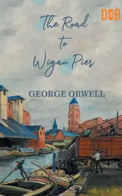 Cesta na Wigan Pier - The Road to Wigan Pier