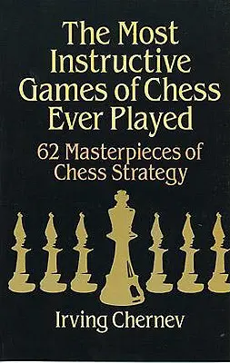Nejpoučnější šachové partie, jaké kdy byly sehrány - The Most Instructive Games of Chess Ever Played