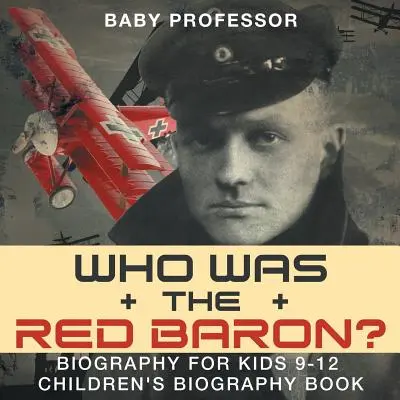 Kdo byl Rudý baron? Životopis pro děti 9-12 let - dětská kniha o životopisu - Who Was the Red Baron? Biography for Kids 9-12 - Children's Biography Book