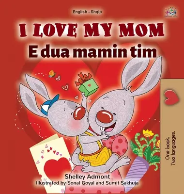 I Love My Mom (Anglicko-albánská dvojjazyčná kniha pro děti) - I Love My Mom (English Albanian Bilingual Book for Kids)