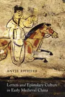Dopisy a epistolární kultura v raně středověké Číně - Letters and Epistolary Culture in Early Medieval China
