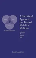 Výživový přístup k revidovanému modelu medicíny: Pomáhá vám moderní medicína? - A Nutritional Approach to a Revised Model for Medicine: Is Modern Medicine Helping You?