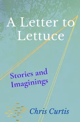 Dopis salátu: Příběhy a představy - A Letter to Lettuce: Stories and Imaginings