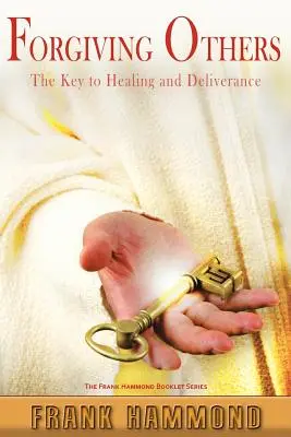 Odpuštění druhým: Klíč k uzdravení a vysvobození - Forgiving Others: The Key to Healing & Deliverance