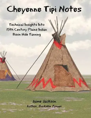 Zápisky z Cheyenne Tipi: Technické poznatky o vyčinění bizoních kůží indiánů z plání v 19. století - Cheyenne Tipi Notes: Technical Insights Into 19th Century Plains Indian Bison Hide Tanning