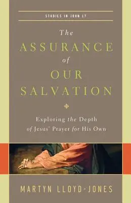 Ujištění o naší spáse (Studie k Janovi 17): Zkoumání hloubky Ježíšovy modlitby za vlastní lidi (Studies 17) - The Assurance of Our Salvation (Studies in John 17): Exploring the Depth of Jesus' Prayer for His Own