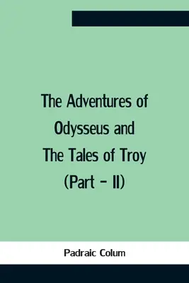 Odysseova dobrodružství a příběh o Tróji (část - Ii) - The Adventures Of Odysseus And The Tales Of Troy (Part - Ii)