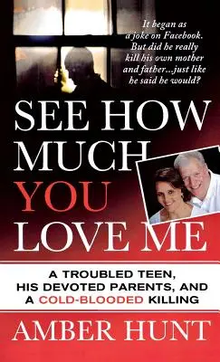 Vidět, jak moc mě máš rád: Problémový teenager, jeho oddaní rodiče a chladnokrevná vražda - See How Much You Love Me: A Troubled Teen, His Devoted Parents, and a Cold-Blooded Killing