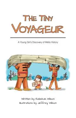 Drobný cestovatel: Objevování historie Mtis mladou dívkou - The Tiny Voyageur: A Young Girl's Discovery of Mtis History