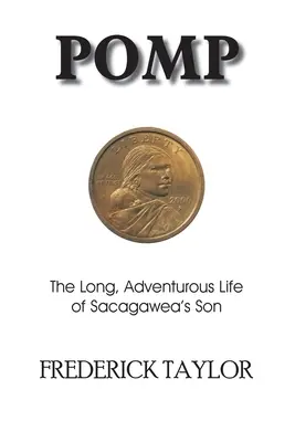 Pompa: Dlouhý a dobrodružný život Sacagaweyina syna - Pomp: The Long, Adventurous Life of Sacagawea's Son