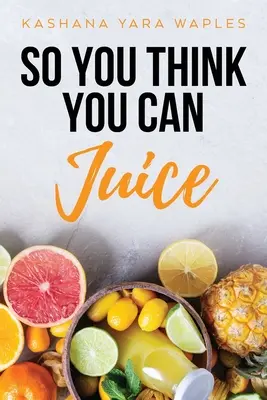 Tak si myslíš, že umíš odšťavňovat - So You Think You Can Juice