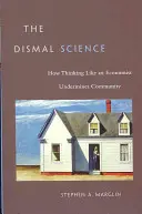 The Dismal Science: Jak myšlení jako ekonom podkopává společenství - The Dismal Science: How Thinking Like an Economist Undermines Community