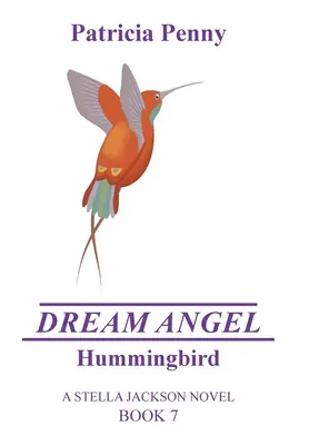 Kolibřík Anděl snů: A Stella Jackson Novel Book 7 - Dream Angel Hummingbird: A Stella Jackson Novel Book 7