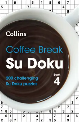 Coffee Break Su Doku: Kniha 4, 4: 200 náročných křížovek: Coffee Break Su Doku: 200 náročných křížovek - Coffee Break Su Doku Book 4, 4: 200 Challenging Su Doku Puzzles