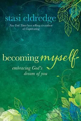 Stát se sama sebou: Přijmout Boží sen o tobě - Becoming Myself: Embracing God's Dream of You