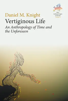 Závratný život: Antropologie času a nepředvídatelnosti - Vertiginous Life: An Anthropology of Time and the Unforeseen